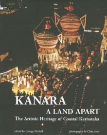 Kanara: A Land Apart: The Artistic Heritage of Coastal Karnataka - George Michell, Clare Arni