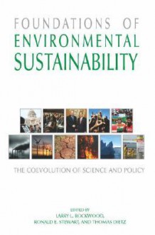 Foundations of Environmental Sustainability: The Coevolution of Science and Policy - Larry Rockwood, Ronald Stewart, Thomas Dietz