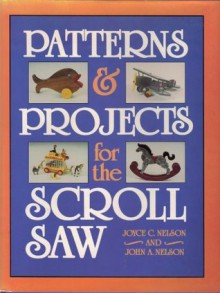 Patterns & Projects for the Scroll Saw - Joyce C Nelson, John A. Nelson