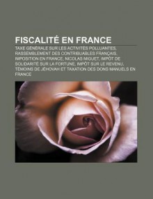 Fiscalit En France: Taxe G N Rale Sur Les Activit?'s Polluantes, Rassemblement Des Contribuables Fran Ais, Imposition En France, Nicolas M - Source Wikipedia, Livres Groupe