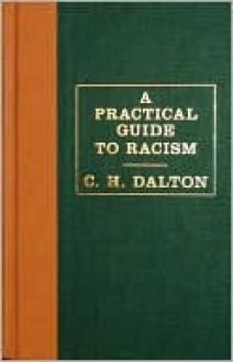 A Practical Guide to Racism - C.H. Dalton, Andy Friedman, Nicholas Gurewitch
