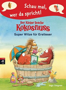 Schau mal, wer da spricht - Der kleine Drache Kokosnuss - Super Witze für Erstleser (Schau mal, wer da spricht: Drache Kokosnuss, Band 4) - Ingo Siegner, Ingo Siegner