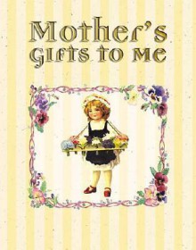 Mother's Gifts To Me - Dianna Booher, Gwendolyn Babbitt