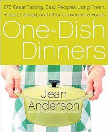 One-Dish Dinners: 275 Great-Tasting, Easy Recipes Using Fresh, Frozen, Canned, and Other Convenience Foods - Jean Anderson