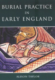 Burial Practice In Early England - Alison Taylor