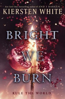 Bright We Burn (And I Darken) - Kiersten White