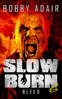 Slow Burn: Bleed - Bobby Adair