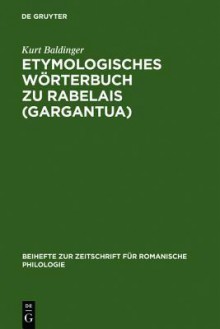 Etymologisches W Rterbuch Zu Rabelais (Gargantua) - Kurt Baldinger