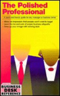 The Polished Professional: A Quick and Handy Guide for Any Manager or Business Owner - Career Press, National Seminars Staff, National Seminars