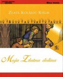 Moja zlatna dolina - Zlata Kolarić-Kišur