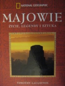 Majowie. Życie, legendy i sztuka - Timothy Laughton