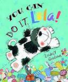 You Can Do It Lola! - Lindsey Gardiner