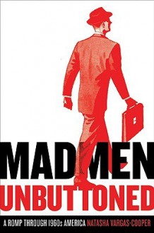 Mad Men Unbuttoned: A Romp Through 1960s America - Natasha Vargas-Cooper