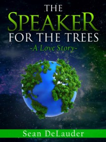 The Speaker for the Trees - Sean DeLauder