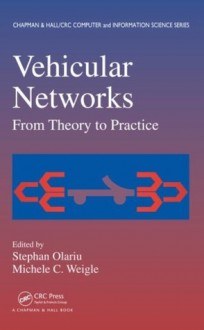 Vehicular Networks: From Theory to Practice (Chapman & Hall/CRC Computer & Information Science Series) - Stephan Olariu, Michele C. Weigle