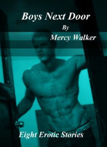 Boys Next Door : Eight Erotic Stories - Mercy Walker