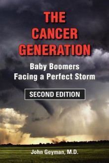 The Cancer Generation: Baby Boomers Facing a Perfect Storm, Second Edition - John P. Geyman