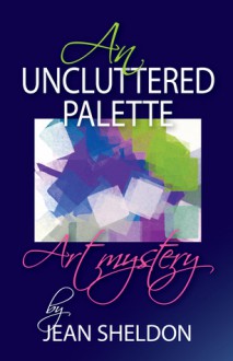 An Uncluttered Palette - Jean Sheldon