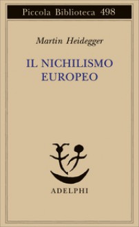 Il nichilismo europeo - Martin Heidegger, Franco Volpi