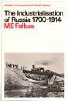 The Industrialisation of Russia, 1700-1914 - Malcolm E. Falkus