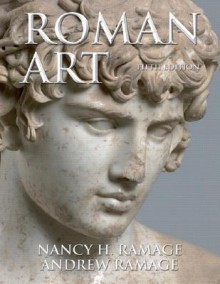 Roman Art: Romulus to Constantine - Nancy H. Ramage, Andrew Ramage