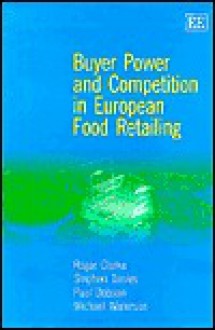 Buyer Power and Competition in European Food Retailing - Stephen Davies, Michael Waterson, Paul Dobson