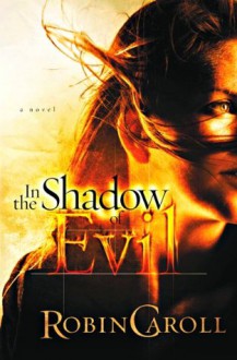 In The Shadow of Evil - Robin Caroll