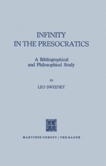 Infinity in the Presocratics: A Bibliographical and Philosophical Study - Leo Sweeney, Joseph Owens