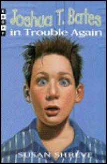 Joshua T. Bates in Trouble Again - Susan Richards Shreve