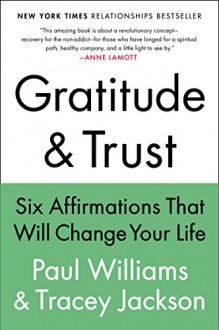 Gratitude and Trust: Six Affirmations That Will Change Your Life - Paul Williams, Tracey Jackson