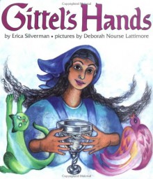 Gittel's Hands - Erica Silverman, Deborah Nourse Lattimore (Illustrator)