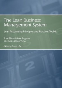 The Lean Business Management System; Lean Accounting Principles & Practices Toolkit - Brian H Maskell, Bruce Baggaley, Nick Katko, David Paino, Susan Lilly