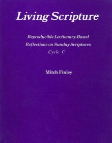 Living Scripture: Reproducible Lectionary-Based Reflections on Sunday Scriptures: Cycle C - Mitch Finley