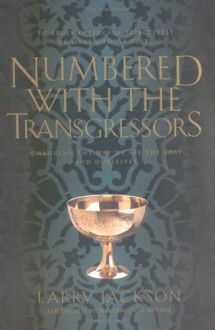 Numbered With the Transgressors: Changing the Way We See the Lost and Ourselves - Larry Jackson