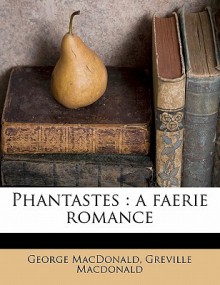 Phantastes: A Faerie Romance - George MacDonald, Greville MacDonald