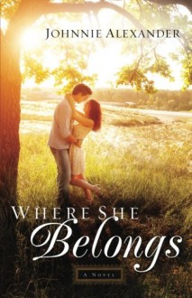 Where She Belongs: A Novel (Misty Willow) - Johnnie Alexander Donley