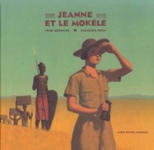 Jeanne Et Le Mokélé - Fred Bernard, François Roca