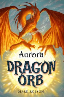 Dragon Orb: Aurora - Mark Robson