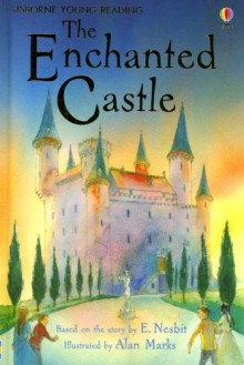 The Enchanted Castle (Usborne Young Reading Series 2) - Edith Nesbit, Lesley Sims, Alan Marks