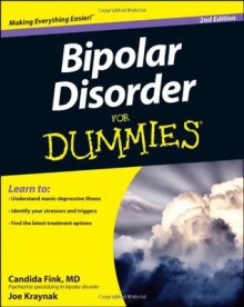 Bipolar Disorder For Dummies - Candida Fink M.D., Joe Kraynak