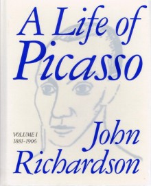 A Life of Picasso, vol. I: The Early Years, 1881-1906 - John Richardson