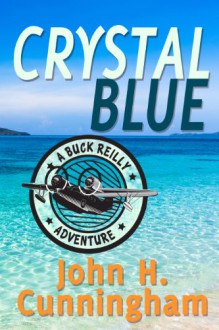 Crystal Blue (Buck Reilly Adventure Series Book 3) - John H. Cunningham