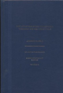 The Law of War in the 21st Century: Weaponry and the Use of Force: Weaponry and the Use of Force - Naval War College Press (U.S.), Anthony M. Helm