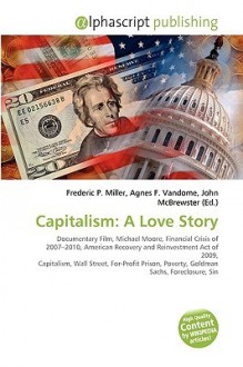 Capitalism: A Love Story - Agnes F. Vandome, John McBrewster, Sam B Miller II