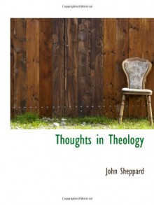 Thoughts in Theology - John Sheppard