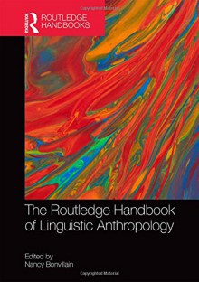 The Routledge Handbook of Linguistic Anthropology (Routledge Handbooks in Linguistics) - Nancy Bonvillain