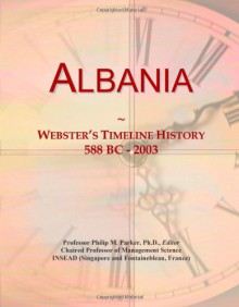 Albania: Webster's Timeline History, 588 BC - 2003 - Icon Group International