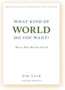 What kind of world do you want? - Jim Lord, Pam McAllister