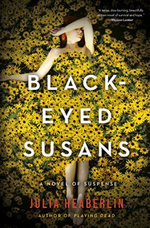 Black-Eyed Susans: A Novel of Suspense - Julia Heaberlin