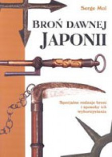 Broń Dawnej Japonii - Serge Mol